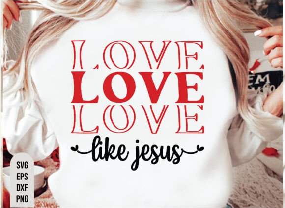 Christian Valentines PNG – Love Like Jesus T-Shirt Graphics