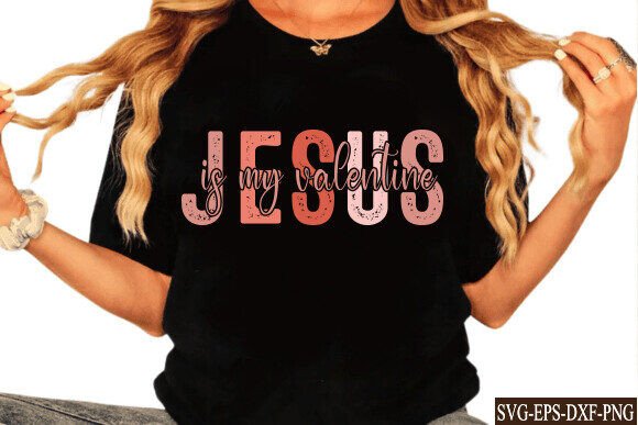 Jesus is My Valentine SVG PNG: A Designer’s Review for T-Shirt & Graphic Projects
