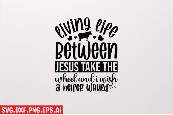 Living Life Between Jesus Take the Wheel – Faith-Filled Graphics for T-Shirt Designs & Craft Projects