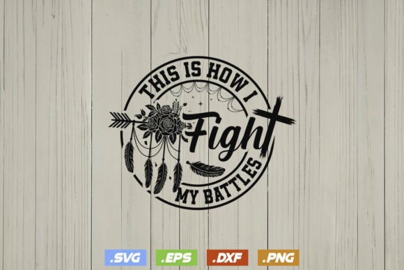 This Is How I Fight My Battles Jesus SVG: T-Shirt Graphics for Content Publishers
