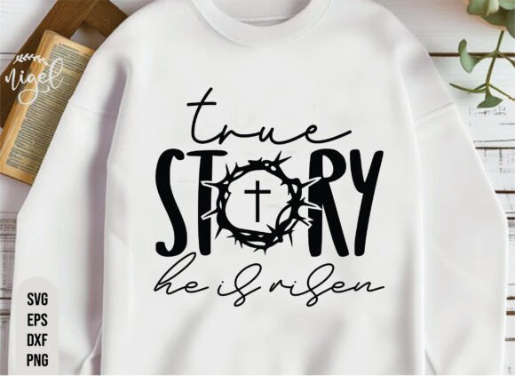 True Story Svg, He is Risen Svg, Christian Graphics for T-Shirt Designs